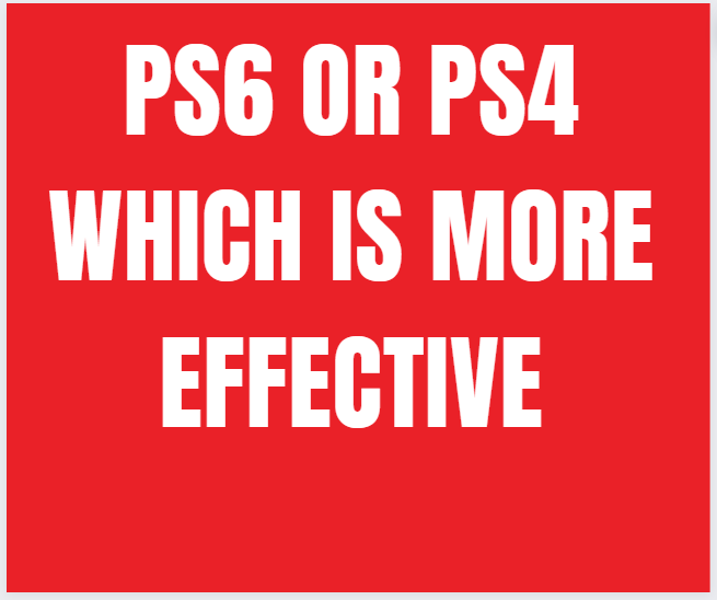 PS6 or Ps4
