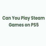 Can You Play Steam Games on PS5