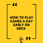 HOW TO PLAY GAMES A DAY EARLY ON XBOX